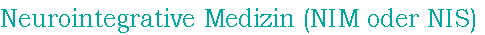 Neurointegrative Medizin (NIM oder NIS)
